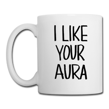 Load image into Gallery viewer, I LIKE YOUR AURA  Mug - white
